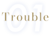 01 Trouble