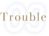 03 Trouble